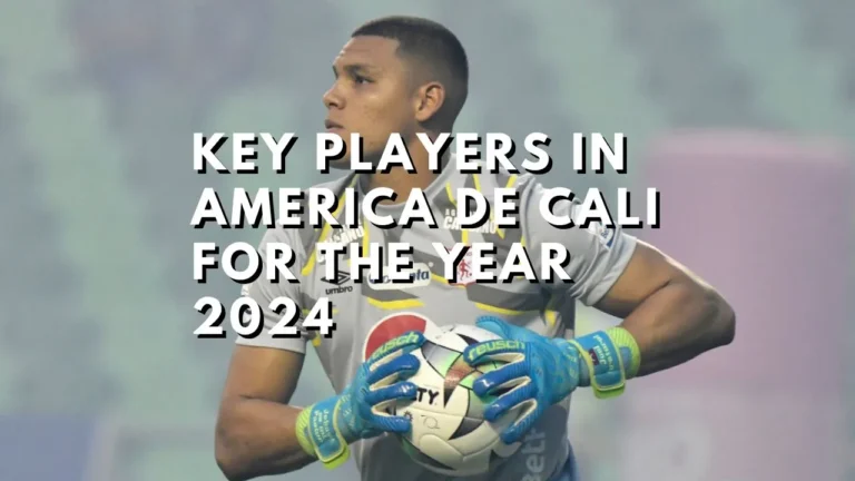 Key Players In America de Cali For The Year 2024